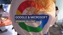 Google & Microsoft Spending Billions