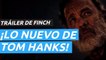 Tráiler de Finch, la nueva película de ciencia ficción de Apple TV+ con Tom Hanks