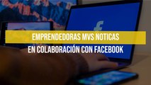 Emprendedoras MVS Noticas en colaboración con Facebook