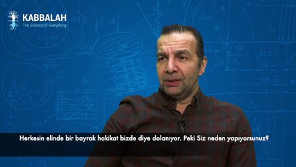 Herkesin elinde bir bayrak hakikat bizde diye dolanıyor. Siz neden yapıyorsunuz?