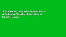 Full Version  The Well-Trained Mind: A Guide to Classical Education at Home  Review