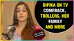 Dipika Kakar Ibrahim Talks About Television Comeback, Trollers and More | Exclusive Interview 