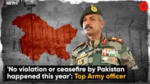 'No Violation Or Ceasefire By Pakistan Happened This Year': Top Army Officer