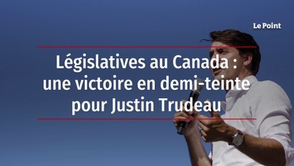 Législatives au Canada : une victoire en demi-teinte pour Justin Trudeau