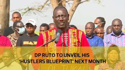 DP Ruto to unveil his 'hustlers blueprint' next month