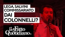 Lega, Salvini commissariato dai colonnelli?