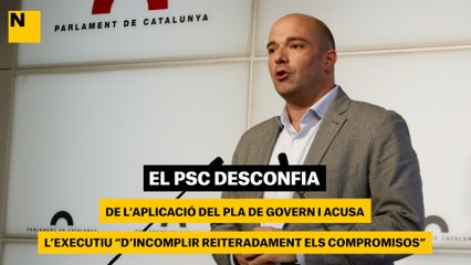El PSC desconfia de l'aplicació del Pla de Govern i acusa l'executiu "d'incomplir reiteradament els compromisos"