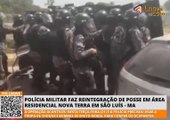 Polícia Militar faz reintegração de posse em área residencial Nova Terra em São Luís - MA