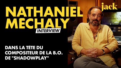 Dans la tête de Nathaniel Méchaly, compositeur de la B.O. de "Shadowplay"