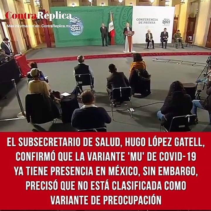 El subsecretario de Salud, Hugo López Gatell, confirmó que la variante 'Mu' de COVID-19 ya tiene presencia en México, sin embargo, precisó que no está clasificada como variante de preocupación.