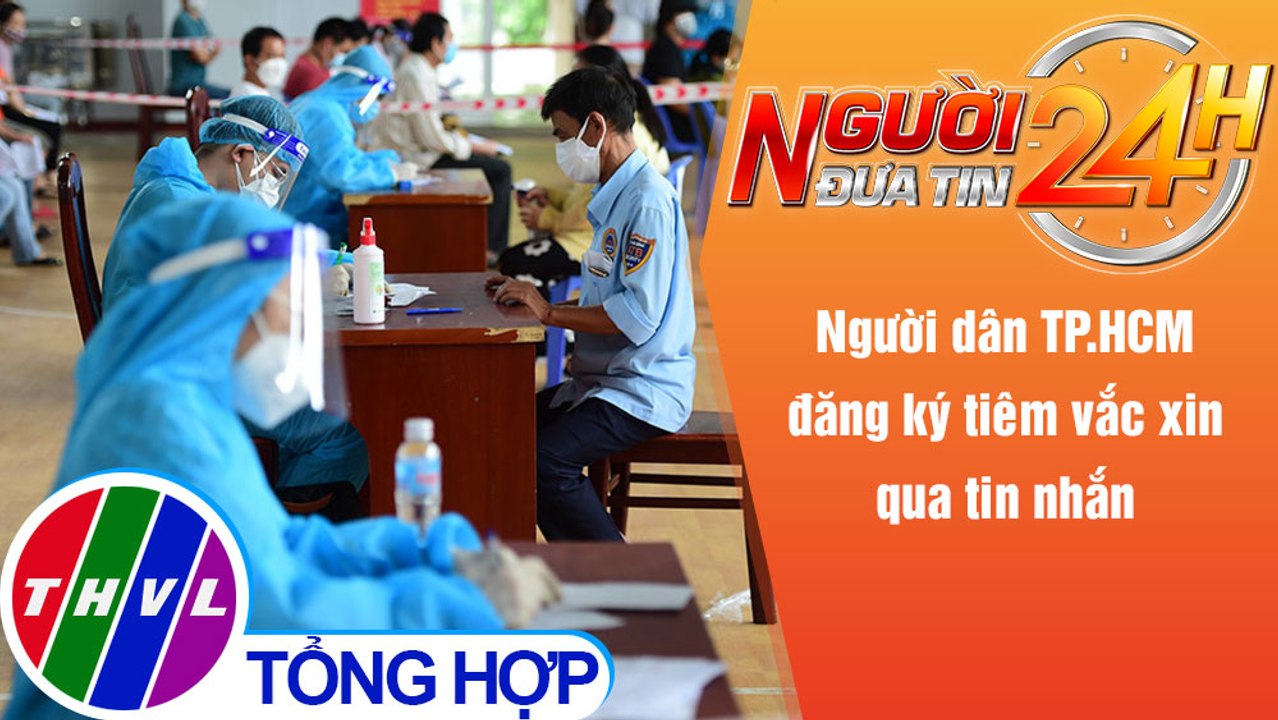 Người đưa tin 24H (6h30 ngày 22/9/2021) - Người dân TP.HCM đăng ký tiêm vắc xin qua tin nhắn