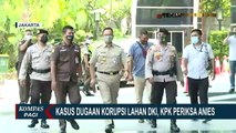 Kasus Dugaan Korupsi Pengadaan Lahan, Anies Baswedan dan Ketua DPRD DKI Diperiksa KPK
