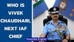 Air Marshal Vivek Ram Chaudhari set to be next Chief of Indian Air Force | Oneindia News