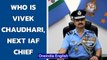 Air Marshal Vivek Ram Chaudhari set to be next Chief of Indian Air Force | Oneindia News