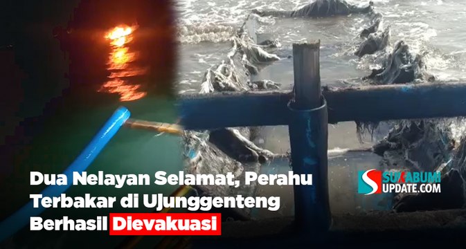 Dua Nelayan Selamat, Perahu Terbakar di Ujunggenteng Berhasil Dievakuasi