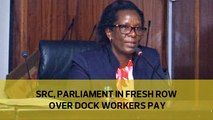 SRC, Parliament in fresh row over dock workers pay