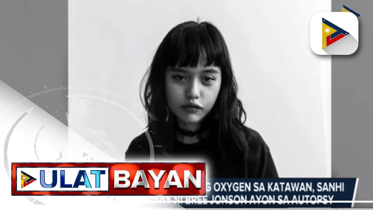 Asphyxia o pagkawala ng oxygen sa katawan, sanhi ng pagkamatay ng visual artist na si Bree Jonson ayon sa autopsy; Julian Ongpin na huling nakasama ni Jonson , inilagay na sa Immigration Lookout Bulletin