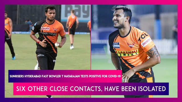 Sunrisers Hyderabad Fast Bowler T Natarajan Tests Positive For COVID-19, Six Other Close Contacts, Have Been Isolated