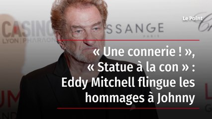 « Une connerie ! », « Statue à la con » : Eddy Mitchell flingue les hommages à Johnny