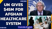 UN aid chief releases $45 million for the Afghan healthcare system | UN CERF | Oneindia News