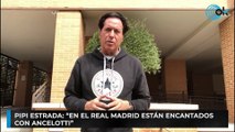 Pipi Estrada: “En el Real Madrid están encantados con Ancelotti”