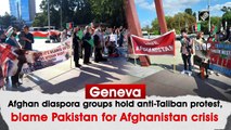 Geneva: Afghan Diaspora holds anti-Taliban protest, alleges Pakistan role behind crisis in Afghanistan