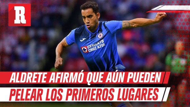 Cruz Azul: Aldrete afirmó que tienen tiempo para meterse entre los primeros lugares