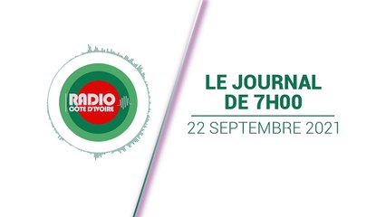 Journal de 07h00 du 22 septembre 2021 [Radio Côte d'Ivoire]