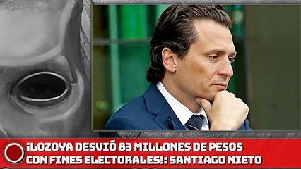 ¡Lozoya desvió 83 millones con fines electorales!: Santiago Nieto