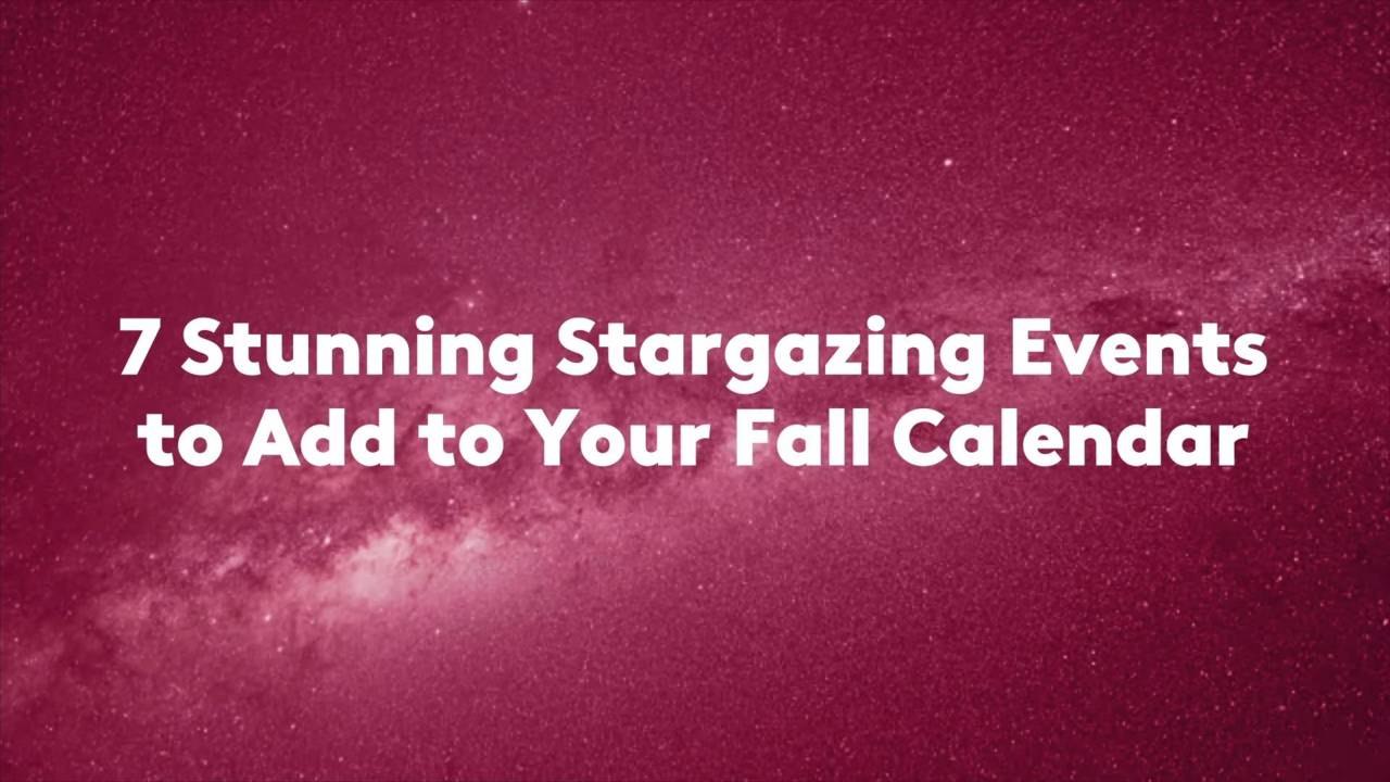 7 Stunning Stargazing Events to Add to Your Fall Calendar