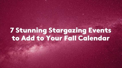 7 Stunning Stargazing Events to Add to Your Fall Calendar