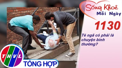 Té ngã có phải là chuyện bình thường? ​​| Sống khỏe mỗi ngày - Kỳ 1130