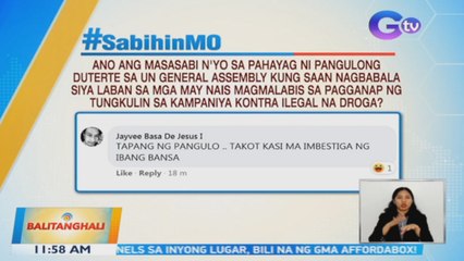 Ano ang masasabi n'yo sa pahayag ni PDu30 sa UN General Assembly kung saan nagbabala siya laban sa may nais magmalabis sa pagganap ng tungkulin sa kampaniya kontra ilegal na droga? | BT