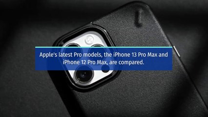 iPhone 13 vs iPhone 13 Mini vs iPhone 13 Pro vs iPhone 13 Pro Max VS iPhone12_Pro_Max