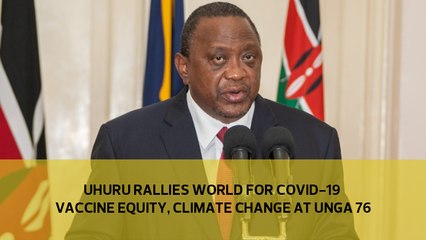 Uhuru rallies world for Covid-19 vaccine equity, climate change at UNGA 76