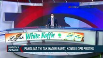 Panglima TNI Tak Hadiri Raker, Sejumlah Anggota Komisi I DPR Protes