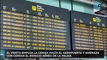 El viento empuja la ceniza hacía el aeropuerto y amenaza con cerrar el espacio aéreo de La Palma