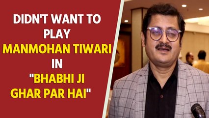 Didn't want to play Manmohan Tiwari in 'Bhabhi Ji Ghar Par Hai': Rohitash Gour