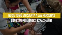 No se tomó en cuenta a las personas con comorbilidades: Ezra Shabot