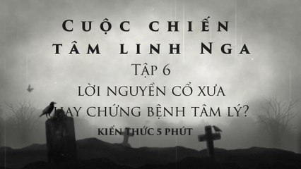 CUỘC CHIẾN TÂM LINH Ở NGA MÙA 15 TẬP 6: LỜI NGUYỀN CỔ XƯA HAY CHỨNG BỆNH TÂM LÝ?