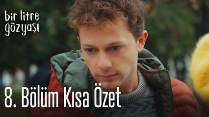 Bir Litre Gözyaşı 8. Bölüm Kısa Özet