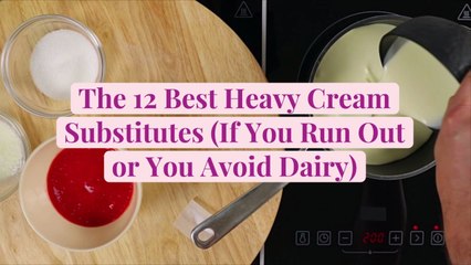 The 12 Best Heavy Cream Substitutes (If You Run Out or You Avoid Dairy)