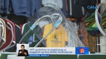 IATF guidelines sa pagluluwag sa paggamit ng face shield, hinihintay pa | Saksi