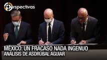 México: un fracaso nada ingenuo - Análisis de Asdrúbal Aguiar - Perspectivas