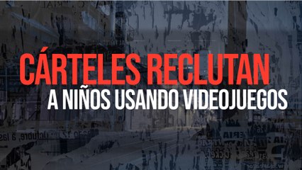 Cárteles reclutan a niños usando videojuegos