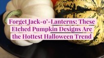 Forget Jack-o'-Lanterns: These Etched Pumpkin Designs Are the Hottest Halloween Trend