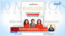 GMA News, ginawaran ng diamond creator award ng YouTube | UB