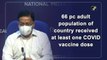 66% adult population of country received at least one Covid vaccine dose