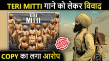 Controversy : Akshay Kumar's Famous Song Teri Mitti ACCUSED Of COPYING | Lyricist's STRONGLY Reacts