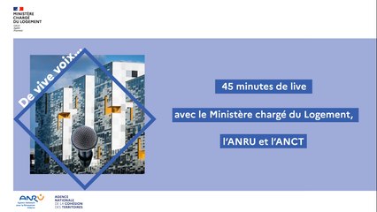 45 minutes de live avec le Ministère en charge du Logement, l'ANRU et l'ANCT